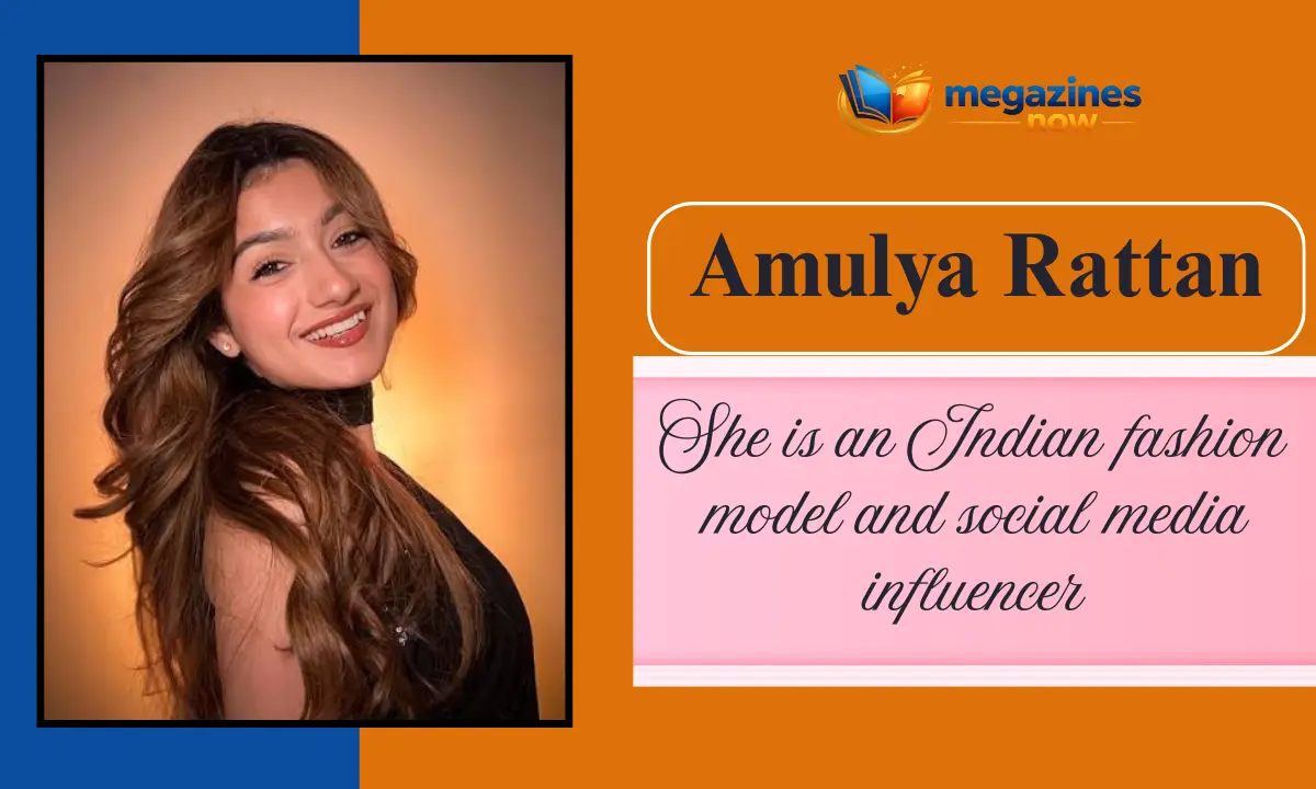 Amulya Rattan Age: Biography, Family, Height, Career, Net Worth & More